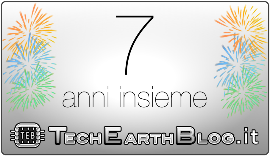 TechEarthBlog compie 7 anni! [VIDEO]